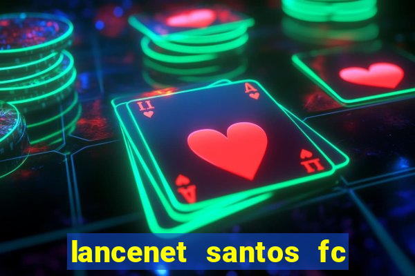 lancenet santos fc ultimas noticias